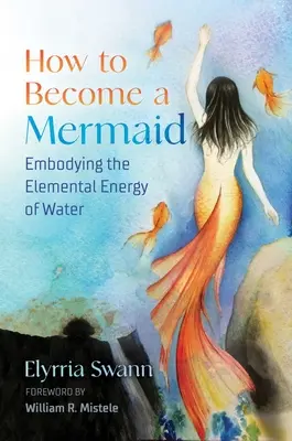 Hogyan váljunk sellővé? A víz elemi energiájának megtestesítése - How to Become a Mermaid: Embodying the Elemental Energy of Water