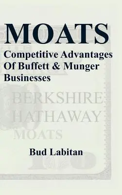 Moats: Buffett és Munger vállalkozásainak versenyelőnyei - Moats: The Competitive Advantages of Buffett and Munger Businesses