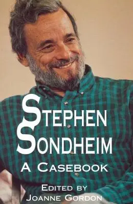 Stephen Sondheim: Sondheim: A Casebook - Stephen Sondheim: A Casebook