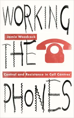 Munka a telefonoknál: Ellenőrzés és ellenállás a call centerekben - Working the Phones: Control and Resistance in Call Centers