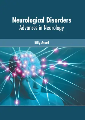 Neurológiai rendellenességek: Fejlemények a neurológiában - Neurological Disorders: Advances in Neurology