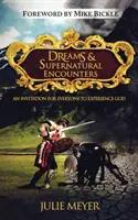 Álmok és természetfeletti találkozások: Meghívás mindenki számára, hogy megtapasztalja Istent - Dreams & Supernatural Encounters: An Invitation for Everyone to Experience God