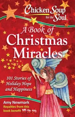 Csirkeleves a léleknek: Karácsonyi csodák könyve: 101 történet az ünnepi reményről és boldogságról - Chicken Soup for the Soul: A Book of Christmas Miracles: 101 Stories of Holiday Hope and Happiness