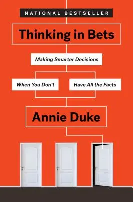 Gondolkodás fogadásokban: Okosabb döntések meghozatala, amikor nem áll rendelkezésedre minden tény - Thinking in Bets: Making Smarter Decisions When You Don't Have All the Facts