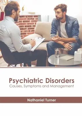 Pszichiátriai zavarok: Okok, tünetek és kezelés - Psychiatric Disorders: Causes, Symptoms and Management