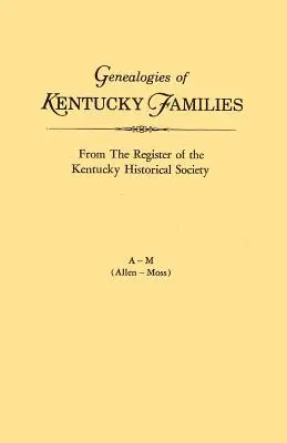 Kentucky családok genealógiái a Kentucky Történelmi Társaság nyilvántartásából. Voume a - M (Allen - Moss) - Genealogies of Kentucky Families, from the Register of the Kentucky Historical Society. Voume a - M (Allen - Moss)