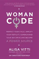 Womancode - Tökéletesítsd a ciklusodat, erősítsd meg a termékenységedet, töltsd fel a nemi vágyadat és válj erőforrássá - Womancode - Perfect Your Cycle, Amplify Your Fertility, Supercharge Your Sex Drive and Become a Power Source