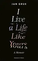 Olyan életet élek, mint a tiéd - Egy emlékirat - I Live a Life Like Yours - A Memoir