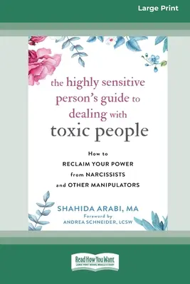 The Highly Sensitive Person's Guide to Dealing with Toxic People: How to Reclaim Your Power from Narcissists and Other Manipulators [Standard Large Pr