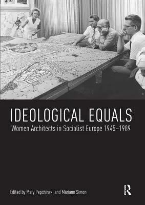 Ideológiai egyenlők: Építésznők a szocialista Európában 1945-1989 - Ideological Equals: Women Architects in Socialist Europe 1945-1989