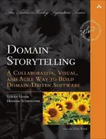 Domain Storytelling: A Collaborative, Visual and Agile Way to Build Domain-Driven Software (Együttműködésen alapuló, vizuális és agilis módszer a tartományvezérelt szoftverek fejlesztéséhez) - Domain Storytelling: A Collaborative, Visual, and Agile Way to Build Domain-Driven Software