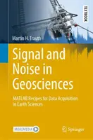Jel és zaj a földtudományokban: MATLAB-receptek adatgyűjtéshez a földtudományokban - Signal and Noise in Geosciences: MATLAB Recipes for Data Acquisition in Earth Sciences