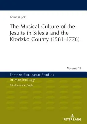 A jezsuiták zenei kultúrája Sziléziában és Klodzko megyében (1581-1776) - The Musical Culture of the Jesuits in Silesia and the Klodzko County (1581-1776)