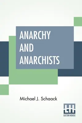 Anarchy and Anarchists: A vörös terror és a társadalmi forradalom története Amerikában és Európában. Kommunizmus, szocializmus és nihilizmus - Anarchy And Anarchists: A History Of The Red Terror And The Social Revolution In America And Europe. Communism, Socialism, And Nihilism