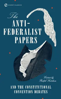 Az anti-föderalista iratok és az alkotmányozó gyűlés vitái - The Anti-Federalist Papers and the Constitutional Convention Debates