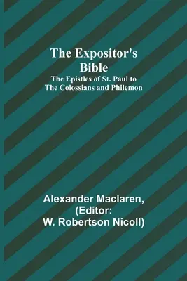 Az Expositor's Bible: Pál levelei a kolosszeiekhez és Filemonhoz. - The Expositor's Bible: The Epistles of St. Paul to the Colossians and Philemon