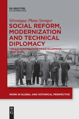 Társadalmi reform, modernizáció és műszaki diplomácia: Az ILO hozzájárulása a fejlődéshez (1930-1946) - Social Reform, Modernization and Technical Diplomacy: The ILO Contribution to Development (1930-1946)