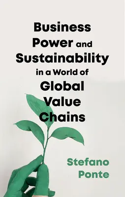 Üzlet, hatalom és fenntarthatóság a globális értékláncok világában - Business, Power and Sustainability in a World of Global Value Chains