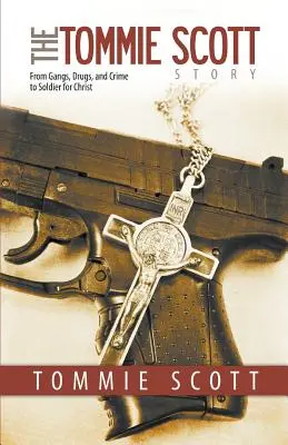 A Tommie Scott-történet: A bandáktól, a drogoktól és a bűnözéstől Krisztus katonájáig - The Tommie Scott Story: From Gangs, Drugs, and Crime to Soldier for Christ