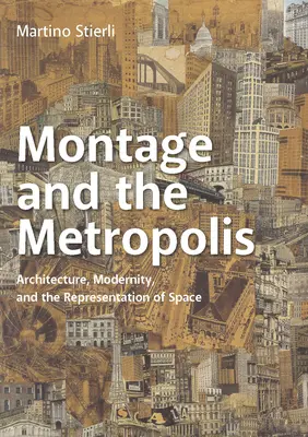 A montázs és a metropolisz: Építészet, modernitás és a tér reprezentációja - Montage and the Metropolis: Architecture, Modernity, and the Representation of Space