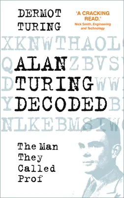 Alan Turing dekódolva - Az ember, akit profnak hívtak - Alan Turing Decoded - The Man They Called Prof