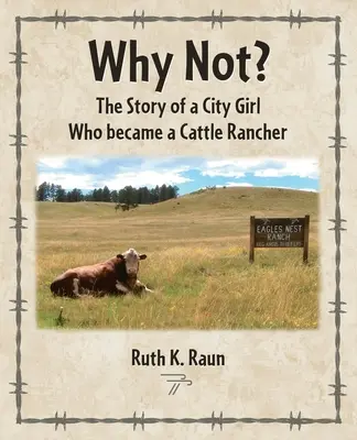 Why Not? Egy városi lány története, aki marhatenyésztő lett - Why Not? The Story of a City Girl Who became a Cattle Rancher