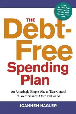 The Debt-Free Spending Plan (Az adósságmentes kiadási terv): Egy elképesztően egyszerű módja annak, hogy egyszer és mindenkorra átvegye az irányítást a pénzügyei felett - The Debt-Free Spending Plan: An Amazingly Simple Way to Take Control of Your Finances Once and for All