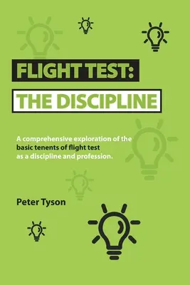 Repülőpróba: a diszciplína: A Flight Test mint tudományág és szakma alaptételeinek átfogó feltárása. - Flight Test: the Discipline: A Comprehensive Exploration of the Basic Tenets of Flight Test as a Discipline and Profession.