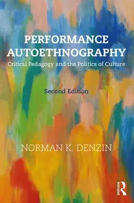 Performance autoetnográfia - Kritikai pedagógia és a kultúra politikája (Denzin Norman K. (University of Illinois Urbana-Champagin USA)) - Performance Autoethnography - Critical Pedagogy and the Politics of Culture (Denzin Norman K. (University of Illinois Urbana-Champagin USA))