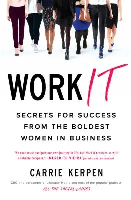 Work It: Titkok a sikerhez a legbátrabb üzletasszonyoktól - Work It: Secrets for Success from the Boldest Women in Business