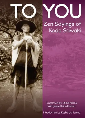 Neked: Kodo Sawaki zen mondásai - To You: Zen Sayings of Kodo Sawaki