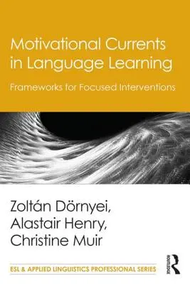 Motivációs áramlatok a nyelvtanulásban: A célzott beavatkozások keretei - Motivational Currents in Language Learning: Frameworks for Focused Interventions