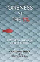 Egység az 1% ellen - Illúziók szétzúzása, szabadság megteremtése - Oneness vs The 1% - Shattering Illusions, Seeding Freedom