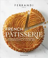 Francia cukrászat: Mesterreceptek és technikák a Ferrandi Kulináris Művészetek Iskolájából - French Patisserie: Master Recipes and Techniques from the Ferrandi School of Culinary Arts