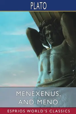 Menexenus és Meno (Esprios Classics) - Menexenus, and Meno (Esprios Classics)