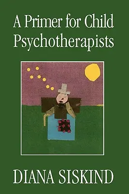 Alapmű gyermekpszichoterapeuták számára - A Primer for Child Psychotherapists