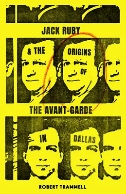 Jack Ruby és az avantgárd eredete Dallasban: És más történetek - Jack Ruby and the Origins of the Avant-Garde in Dallas: And Other Stories