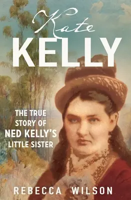 Kate Kelly: Ned Kelly kishúgának igaz története - Kate Kelly: The True Story of Ned Kelly's Little Sister