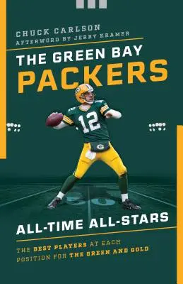 A Green Bay Packers All-Time All-Stars: A zöld-aranyak legjobb játékosai minden poszton - The Green Bay Packers All-Time All-Stars: The Best Players at Each Position for the Green and Gold