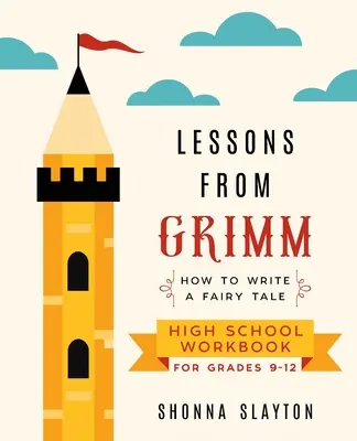 Leckék Grimmtől: Hogyan írjunk mesét középiskolai munkafüzet 9-12. osztályosoknak - Lessons From Grimm: How to Write a Fairy Tale High School Workbook Grades 9-12