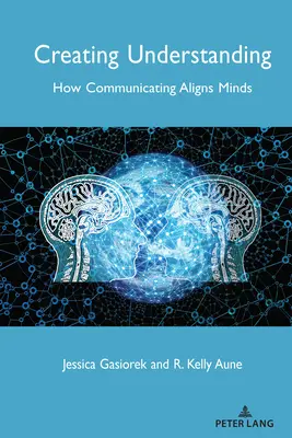 A megértés megteremtése: Hogyan hangolja össze az elméket a kommunikáció - Creating Understanding: How Communicating Aligns Minds