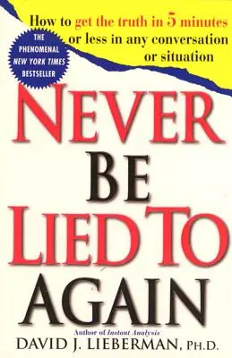 Soha többé ne hazudjanak neked: Hogyan tudd meg az igazságot 5 perc alatt vagy annál rövidebb idő alatt bármilyen beszélgetés vagy helyzet során? - Never Be Lied to Again: How to Get the Truth in 5 Minutes or Less in Any Conversation or Situation