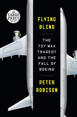 Vakrepülés: A 737 Max tragédiája és a Boeing bukása - Flying Blind: The 737 Max Tragedy and the Fall of Boeing