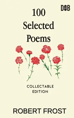 100 válogatott vers: Robert Frost/ A Collection of Peom's by Robert Frost - 100 Selected Poems: Robert Frost/ A Collection of Peom's by Robert Frost