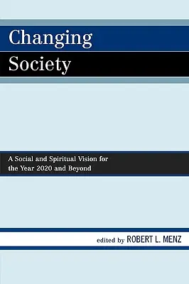 Változó társadalom: Társadalmi és spirituális vízió a 2020-as évre és azon túlra - Changing Society: A Social and Spiritual Vision for the Year 2020 and Beyond