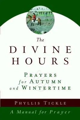 Az isteni órák (második kötet): Imák az őszi és téli időszakra: Kézikönyv az imádsághoz - The Divine Hours (Volume Two): Prayers for Autumn and Wintertime: A Manual for Prayer