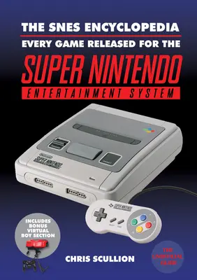 Az Snes Enciklopédia: Minden játék, amely a Super Nintendo Entertainment Systemre jelent meg - The Snes Encyclopedia: Every Game Released for the Super Nintendo Entertainment System