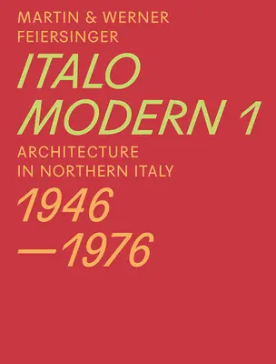 Italomodern 1: Építészet Észak-Olaszországban 1946-1976 - Italomodern 1: Architecture in Northern Italy 1946-1976