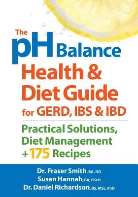 A PH Balance egészségügyi és étrendi útmutató a Gerd, Ibs és Ibd számára: Gyakorlati megoldások, diétakezelés, plusz 175 recept - The PH Balance Health and Diet Guide for Gerd, Ibs and Ibd: Practical Solutions, Diet Management, Plus 175 Recipes