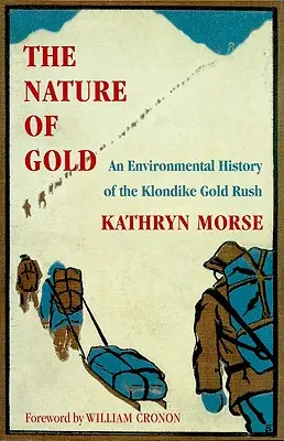 Az arany természete: A klondikei aranyláz környezeti története - The Nature of Gold: An Environmental History of the Klondike Gold Rush